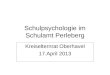 Schulpsychologie im Schulamt Perleberg Kreiselternrat Oberhavel 17.April 2013