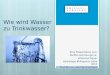 Wie wird Wasser zu Trinkwasser? Eine Präsentation von Steffen Heimburger & Johannes Meyer Hydrologie Kolloquium SoSe 2012 Prof. Dr. rer. nat. Manfred Koch