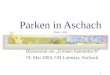 1 Parken in Aschach Paul J. Ettl Diskussion am Grünen Stammtisch 19. Mai 2004, GH Loimayr, Aschach