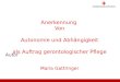 Autor Anerkennung Von Autonomie und Abhängigkeit als Auftrag gerontologischer Pflege Maria Gattringer