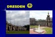 DRESDEN DRESDEN über die Stadt über die Stadt Dresden (Dresden Deutsch) ist eine Stadt in Deutschland, die Landeshauptstadt von Sachsen (Sachsen), mit