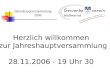 Jahreshauptversammlung 2006 Herzlich willkommen zur Jahreshauptversammlung ! 28.11.2006 - 19 Uhr 30
