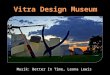 Musik: Better In Time, Leona Lewis Das Vitra Design Museum in Weil zählt zu den führenden Designmuseen weltweit. Es erforscht und vermittelt die Geschichte