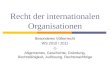 Recht der internationalen Organisationen Besonderes Völkerrecht WS 2010 / 2011 -1- Allgemeines, Geschichte, Gründung, Rechtsfähigkeit, Auflösung, Rechtsnachfolge