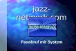 Jazz- network.com Faxabruf mit System. Businessfax n Schnell und Preiswert n Flexibel und Aktuell n 24 h/Tag & 365 Tage im Jahr nutzbar n Von jedem Ort