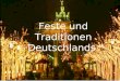 Feste und Traditionen Deutschlands. In Deutschland gibt es viele verschiedene Feste und Traditionen