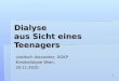 1 Dialyse aus Sicht eines Teenagers Lewitsch Alexander, DGKP Kinderdialyse Wien, 20.11.2010