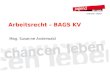 Arbeitsrecht – BAGS KV Mag. Susanne Anderwald. Stufenbau der Rechtsordnung (Bundes-)Gesetz Kollektivvertrag/Verordnung Betriebsvereinbarung Arbeitsvertrag