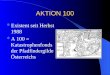 AKTION 100 Existent seit Herbst 1988 A 100 = Katastrophenfonds der Pfadfindergilde Österreichs