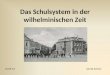 Das Schulsystem in der wilhelminischen Zeit Jannik Scheer24.09.12