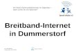 Dr. Ralf Pöhland Prisannewitz, 05.10.2009 Breitband-Internet in Dummerstorf Ein freies Kommunikationsnetz im Eigenbau -- wann surfst Du mit Opennet?