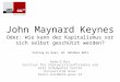 John Maynard Keynes Oder: Wie kann der Kapitalismus vor sich selbst geschützt werden? Vortrag in Graz, 24. Oktober 2013 Heinz D. Kurz Institut für Volkswirtschaftslehre
