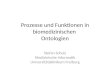 Prozesse und Funktionen in biomedizinischen Ontologien Stefan Schulz Medizinische Informatik Universitätsklinikum Freiburg