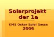 Solarprojekt der 1a KMS Oskar Spiel Gasse 2006. Der Tag der Sonne war im ganzen Schulhaus sichtbar