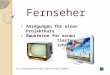 Fernseher Anregungen für einen Projektkurs Bausteine für einen kontextorientierten Physikunterricht V 1.2 Copyright 2010/11 by G. Heinrichs und U. Ihlefeldt