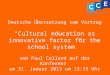 Deutsche Übersetzung vom Vortrag Cultural education as innovative factor for the school system von Paul Collard auf der Konferenz am 31. Januar 2013 um