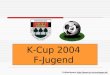 K-Cup 2004 F-Jugend Fußballsparte http;//