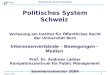 1 Politisches System Schweiz Andreas Ladner Politisches System Schweiz Vorlesung am Institut für Öffentliches Recht der Universität Bern Interessenverbände