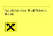 Analyse der Raiffeisen Bank. Die Geschichte der Raiffeisen Bank Die in Wien ansässige Raiffeisen Zentralbank Österreich AG wurde im 1927 gegründet. Die