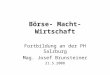 Börse- Macht- Wirtschaft Fortbildung an der PH Salzburg Mag. Josef Brunsteiner 21.5.2008