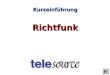 KurzeinführungRichtfunk. Telesource AG Buchmattstrasse 13 CH-3400 Burgdorf fon+41 34 426 64 64 fax+41 34 426 64 69  Info@telesource.ch