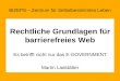 Rechtliche Grundlagen für barrierefreies Web Es betrifft nicht nur das E-GOVERNMENT Martin Ladstätter BIZEPS – Zentrum für Selbstbestimmtes Leben