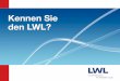 Der LWL – für die 8,5 Millionen Menschen in Westfalen-Lippe