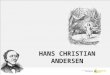 H ANS C HRISTIAN A NDERSEN. S EIN L EBEN Andersen wurde am 2. April 1805 als Sohn eines Schuhmachers in Odense / Dänemark geboren. Mit 14 Jahren floh