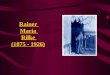 Rainer Maria Rilke (1875 - 1926). Biographie I 4. Dezember 1875: René (Karl Wilhelm Johann Josef) Maria Rilke in Prag geboren 1882: Trennung der Eltern