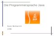 1 Die Programmiersprache Java Sven Berberich (2IB)
