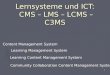 1 Lernsysteme und ICT: CMS – LMS – LCMS –C3MS Content Management System Learning Content Management System Learning Management System Community Collaboration