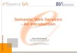 Semantic Web Services - An Introduction Diana Wickinghoff Institute of Information Systems, E-Finance Lab J. W. Goethe University, Frankfurt am Main wickingh@wiwi.uni-frankfurt.de