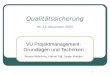 1 Qualitätssicherung Mi, 23. November 2005 VU Projektmanagement- Grundlagen und Techniken Renate Motschnig, Kathrin Figl, Jürgen Mangler