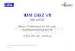 1 Jan 2005 Neue Funktionen f¼r AE und Applikationsprogramme (DB2-V8_AE_APneu) IBM DB2 V8 for z/OS (*) (*) ist eingetragenes Warenzeichen der IBM International