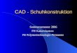 CAD - Schuhkonstruktion Sommersemester 2006 FH Kaiserslautern FB Polymertechnologie Pirmasens