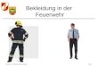 Erstellt von: OBI Ing. Albin SchauerFolie 1 Bekleidung in der Feuerwehr