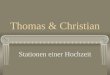 Thomas & Christian Stationen einer Hochzeit Darf ich mein mit Dir teilen? 23. Dezember 1995 0:34