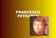FRANCESCO PETRARCA. Biografie Er ist im Jahr 1304 in Arezzo geboren.1312 ist er nach Avignon umgezogen, wo er das trivium und das quadrivium gelernt hat