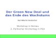 Karl-Martin Hentschel Wachstum und Green New Deal aus Es bleibe Licht Der Green New Deal und das Ende des Wachstums Workshop in Dersau 2. Politischer Kirchentag