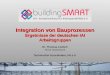 Integration von Bauprozessen Ergebnisse der deutschen IAI Arbeitsgruppen Dr. Thomas Liebich AEC3 Deutschland Technischer Koordinator, IAI e.V