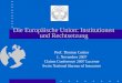 Die Europäische Union: Institutionen und Rechtsetzung Prof. Thomas Cottier 1. November 2007 Claims Conference 2007 Lucerne Swiss National Bureau of Insurance