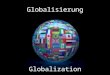 Globalisierung Globalization. die Wirtschaft The Economy