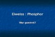 Eiweiss : Phosphor Wer gewinnt?. Das Ergebnis: 1:2 1:2 (Auflösung folgt später) (Auflösung folgt später)