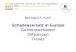 EUROPEAN CENTRE OF TORT AND INSURANCE LAW RESEARCH UNIT FOR EUROPEAN TORT LAW Schadensersatz in Europa Gemeinsamkeiten Differenzen Trends Bernhard A. Koch