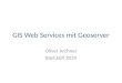 GIS Web Services mit Geoserver Oliver Archner BayCEER 2010
