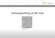 Sendungsauftrag via QR Code. Service Infrastruktur - Sendungserfassung Versender erzeugt QR Label aus Kunden ERP System erzeugt QR Label mit manueller