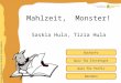 Inhaltliche Aufbereitung: Brigitte Schwarzlmüller Quiz für Einsteiger Quiz für Profis Buchinfo Mahlzeit, Monster! Saskia Hula, Tizia Hula Beenden