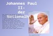 Johannes Paul II- der Nationalheld Wen können wir wirklich einen Helden nennen? Welche Eigenschaften hat ein Nationalheld? Zu Beginn wäre es gut, auf diese