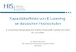 Kapazitätseffekte von E-Learning an deutschen Hochschulen 3. eLearning-Netzwerktag der Goethe-Universität Frankfurt am Main 30. Juni 2008 Dr. Bernd Kleimann