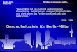 Berlin-Mitte Mitglied im Gesunde-Städte-Netzwerk Gesundheitsziele für Berlin-Mitte Gesundheit ist ein Zustand vollkommenen körperlichen, geistigen und